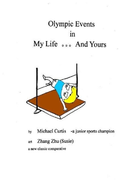 Olympic Events in My Life... And Yours: What are the Olympic events in your life? by Zhang Zhu 9781478395201