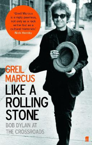 Like a Rolling Stone: Bob Dylan at the Crossroads by Greil Marcus