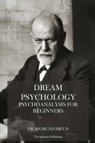 Dream Psychology: Psychoanalysis for Beginners by Sigmund Freud 9781479169733