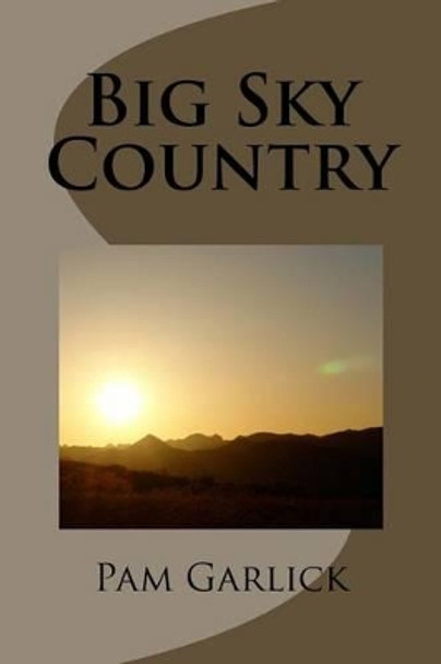 Big Sky Country by Pam Garlick 9781479195343