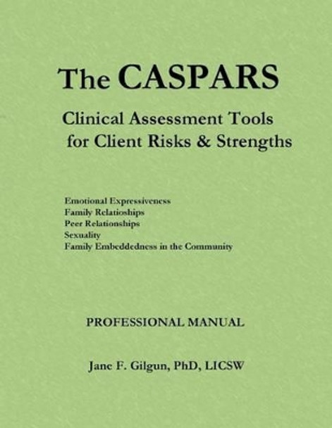 The CASPARS: Clinical Assessment Tools for Client Risks and Strengths: Professional Manual by Jane F Gilgun Phd 9781479222407