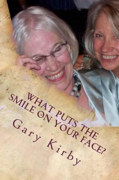 What Puts the Smile on Your Face?: Listen to the Sparkling Answers! by Gary R Kirby 9781479237968