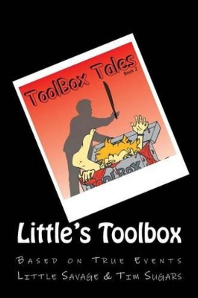 Little's Toolbox; Book Two: Toolbox Tale's by Tim Toolbox Sugars 9781479269068