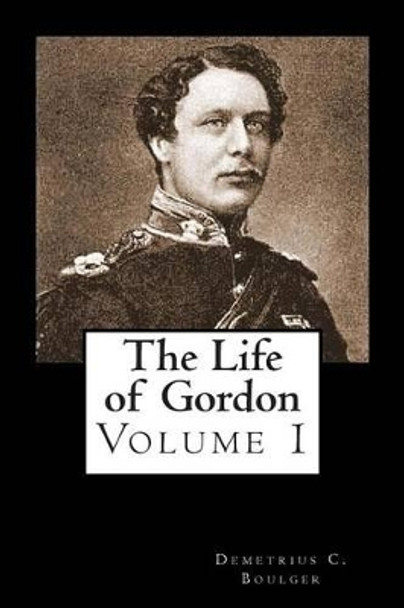 The Life of Gordon Volume I by Alex Struik 9781479287291