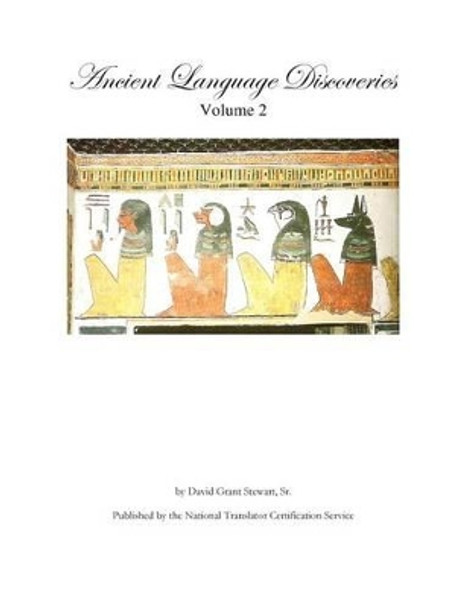 Ancient Language Discoveries volume 2: Discoveries and translations by a professional translator of 72 modern and ancient languages since 1972 by David Grant Stewart Sr 9781479305698