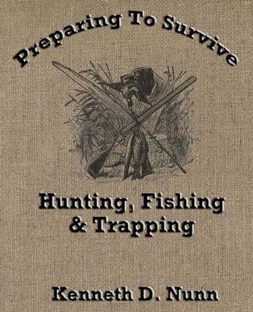 Hunting, Fishing & Trapping by Kenneth D Nunn 9781479331383