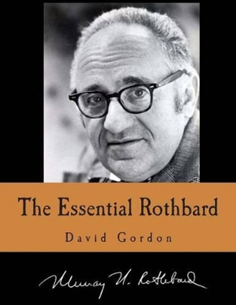 The Essential Rothbard (Large Print Edition) by David Gordon 9781479332083