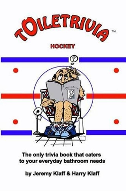 Toiletrivia - Hockey: The Only Trivia Book That Caters To Your Everyday Bathroom Needs by Harry Klaff 9781479344208