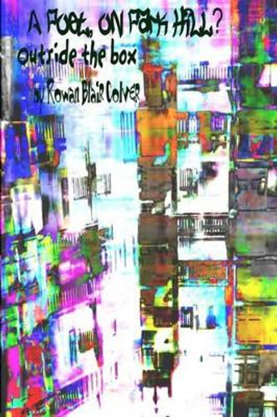 A Poet, On Park Hill? OutSide The Box: Colour Edition by Rowan Blair Colver 9781480029361