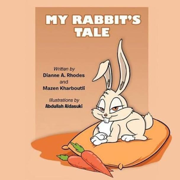 My Rabbit's Tale by Dianne A Rhodes 9781479738106