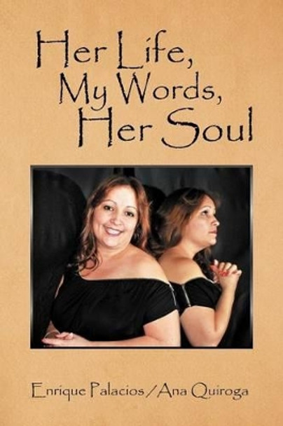 Her Life, My Words, Her Soul by Enrique Palacios Quiroga 9781479738724