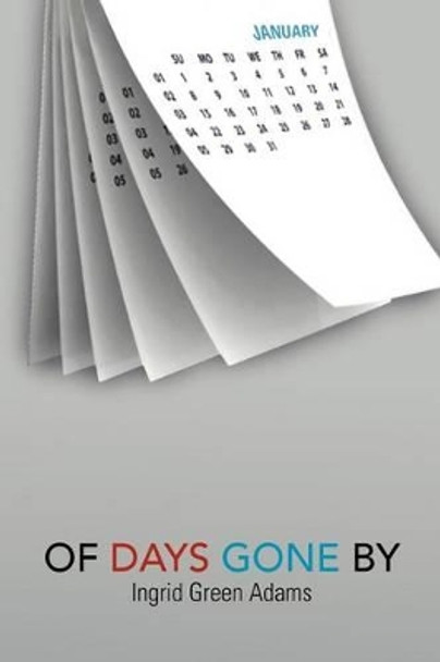 Of Days Gone by by Ingrid Green Adams 9781479761753