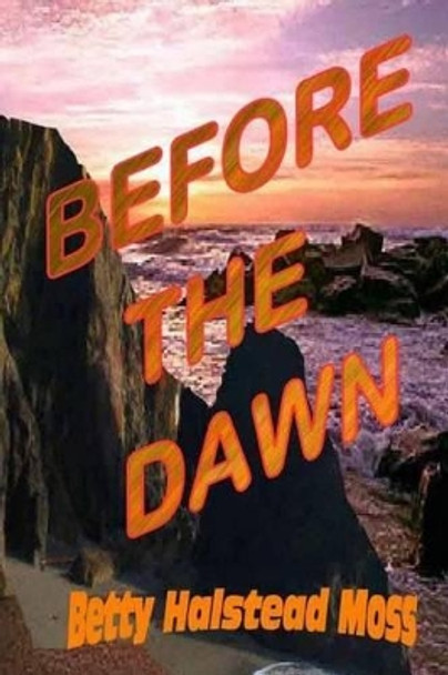 Before the Dawn by Betty Halstead Moss 9781480058910