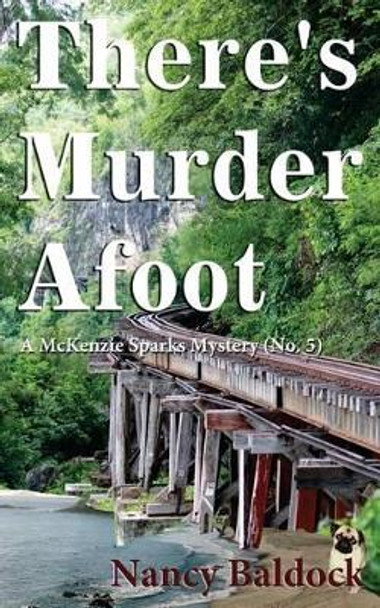 There's Murder Afoot: A McKenzie Sparks Mystery 5 by Nancy Baldock 9781480102385