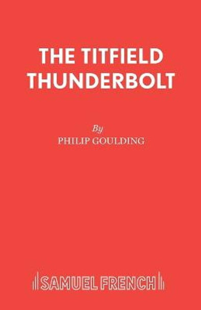 The Titfield Thunderbolt: Based on the Original Ealing Comedy by T.E.B. Clarke by Philip Goulding