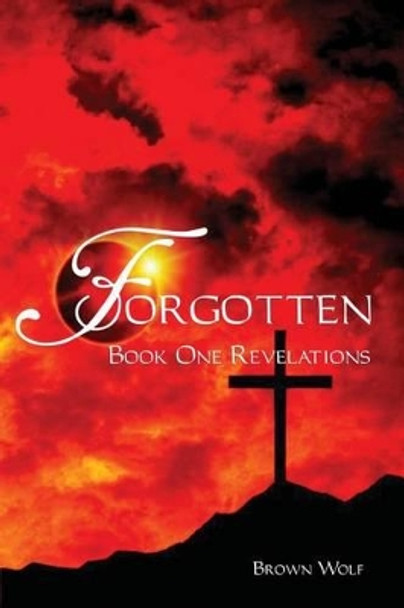 Forgotten: Book One Revelations by Brown Wolf 9781480932258