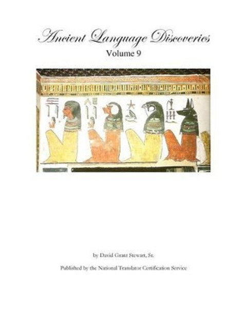 Ancient Language Discoveries, volume 9: More discoveries and translations by a professional translator of 72 modern and ancient languages by David Grant Stewart Sr 9781480217904