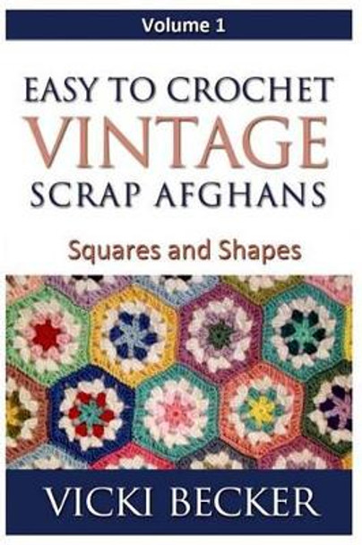 Easy To Crochet Vintage Scrap Afghans: Squares and Shapes by Vicki Becker 9781480230576