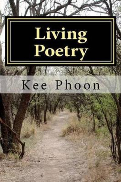 Living Poetry: To Live a Life by Kee Phoon 9781480244306