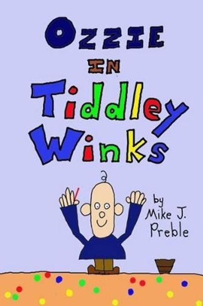 Ozzie in Tiddley Winks by Mike J Preble 9781480247468