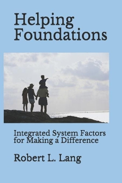 Helping Foundations: Integrated System Factors for Making a Difference by Robert L Lang 9781480267671