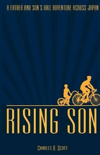 Rising Son: A Father and Son's Bike Adventure across Japan by Sho Scott 9781480272231