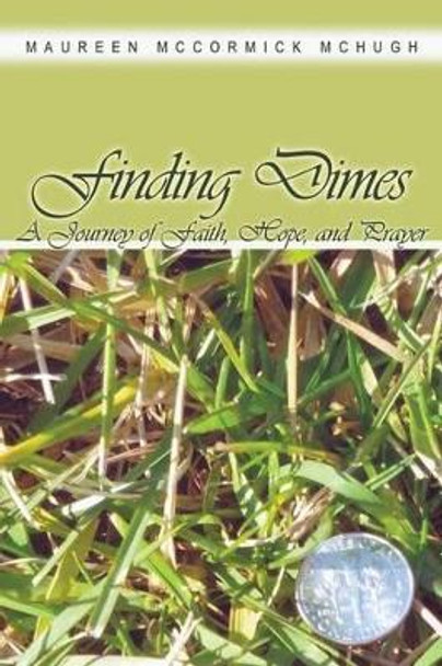 Finding Dimes: A Journey of Faith, Hope, and Prayer by Maureen McCormick McHugh 9781480906730