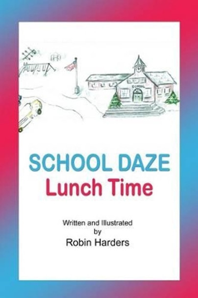 School Daze: Lunch Time by Robin Harders 9781480925830