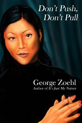 Don't Push, Don't Pull by George Zoebl 9781480959453