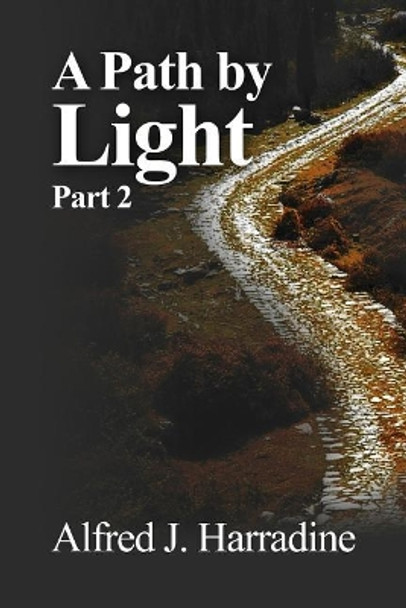 A Path by Light: Part 2 by Alfred J Harradine 9781480981409
