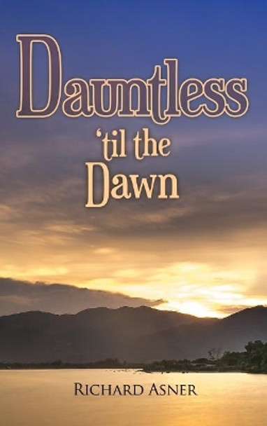 Dauntless 'til the Dawn by Richard Asner 9781480989269