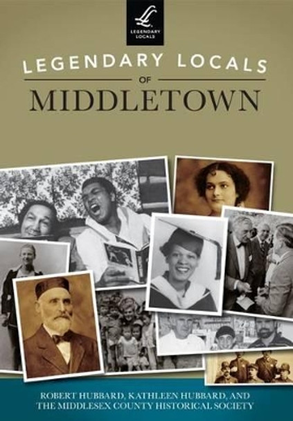 Legendary Locals of Middletown, Connecticut by Robert Hubbard 9781467101202