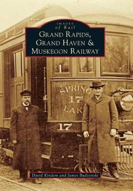 Grand Rapids, Grand Haven & Muskegon Railway by David Kindem 9781467113595