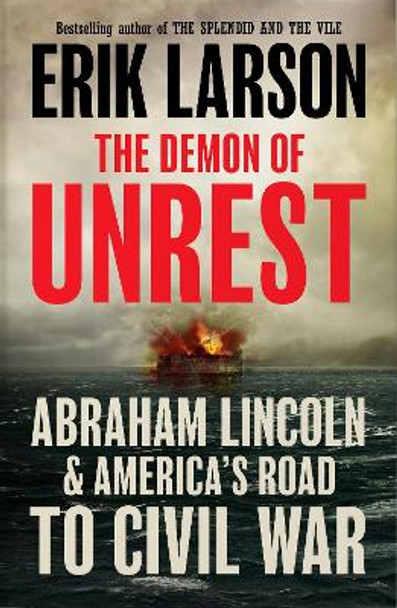 The Demon of Unrest: Abraham Lincoln & America’s Road to Civil War by Erik Larson 9780008681753