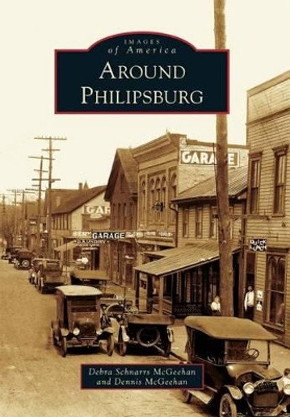 Around Philipsburg by Debra Schnarrs Mcgeehan 9781467124263