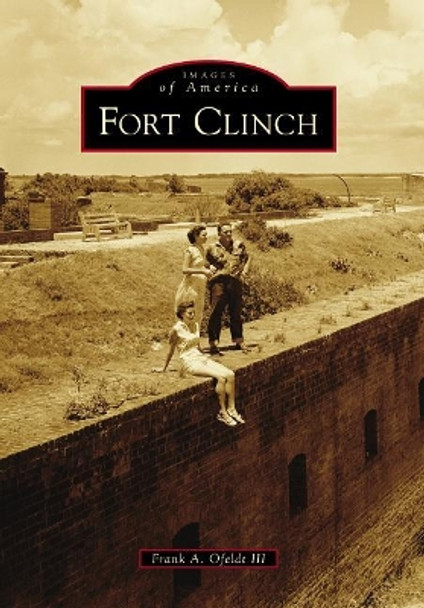 Fort Clinch by Frank A Ofeldt III 9781467126687