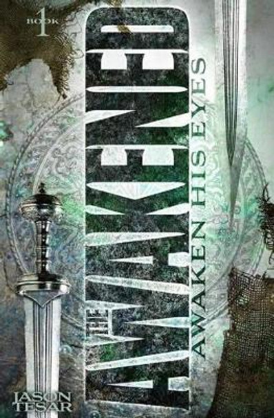 Awaken His Eyes: The Awakened Book One by Jason Tesar 9781481038201