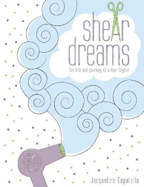 Shear Dreams by Jacqueline Capatolla 9781481046077