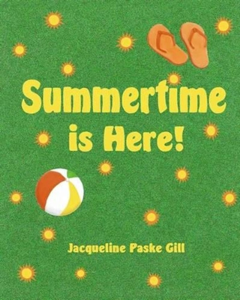 Summertime is Here by Jacqueline Paske Gill 9781481050050