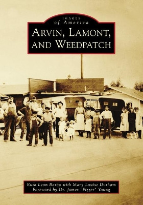 Arvin, Lamont, and Weedpatch by Ruth Leon Barba 9781467103909