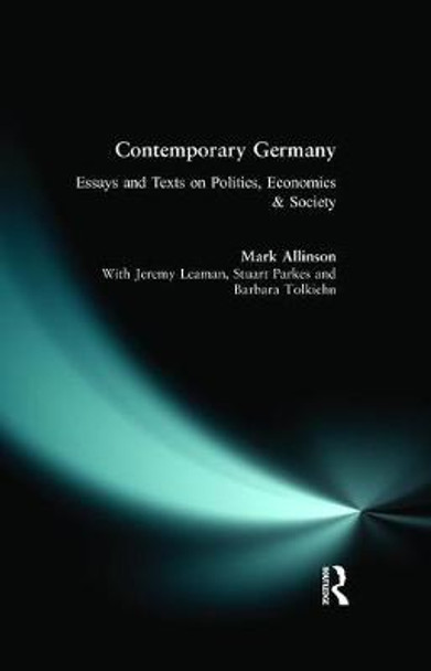 Contemporary Germany: Essays and Texts on Politics, Economics & Society by Mark Allinson