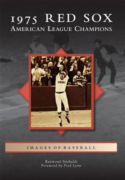 1975 Red Sox: American League Champions by Raymond Sinibaldi 9781467123136