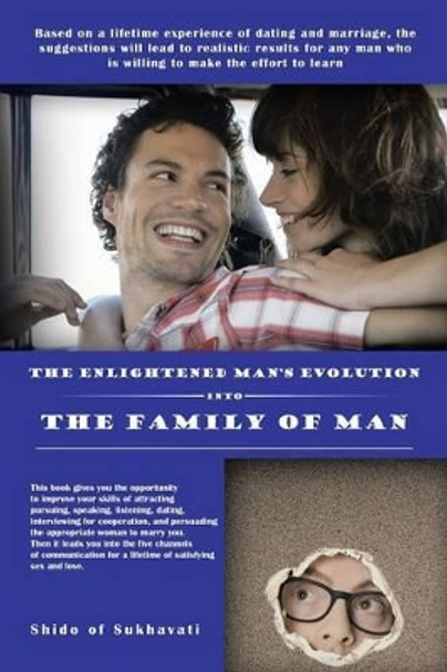 The Enlightened Man's Evolution Into the Family of Man by Shido of Sukhavati 9781491749456