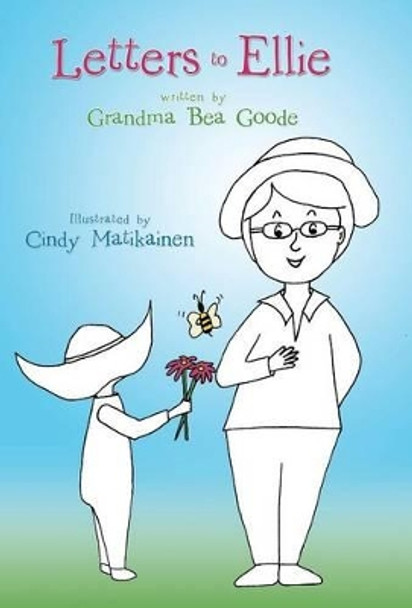 Letters to Ellie by Grandma Bea Goode 9781491715468