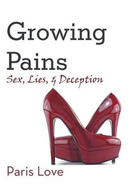 Growing Pains: Sex, Lies, and Deception by Paris Love 9781491722077