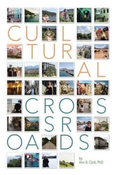 Cultural Crossroads: A Roadmap for Successful Global Relocation by Phd Ann D Clark 9781491784808