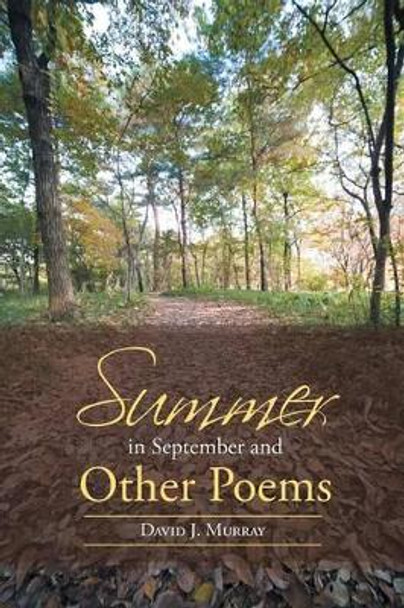 Summer in September and Other Poems by David J Murray 9781491792247