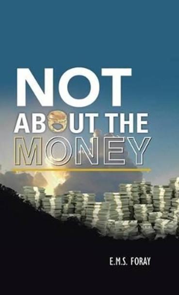 Not about the Money by E M S Foray 9781491795170