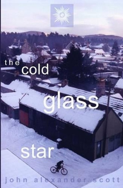 The Cold Glass Star by John Alexander Scott 9781492107231