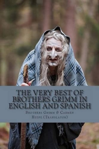The Very Best of Brothers Grimm In Spanish and English: Bilingual Edition by Carmen Huipe 9781492140436
